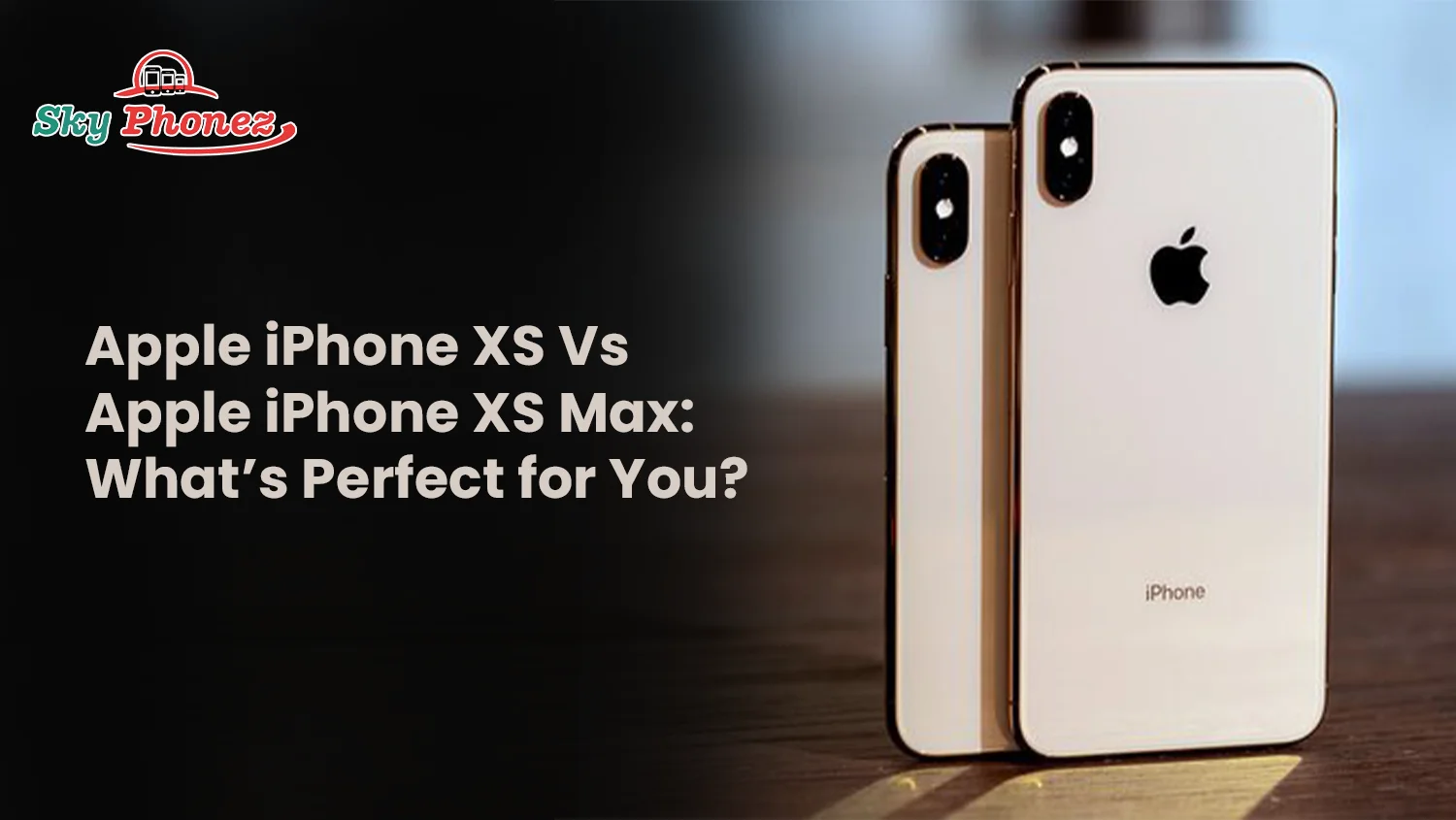 Apple iPhone XS Vs Apple iPhone XS Max